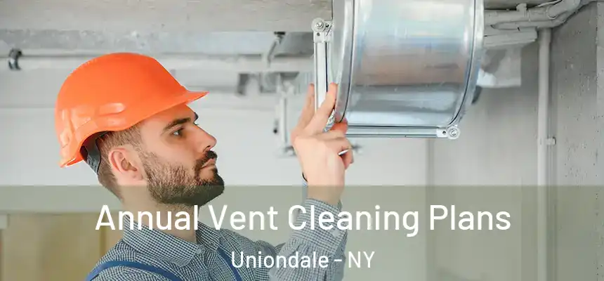  Annual Vent Cleaning Plans Uniondale - NY