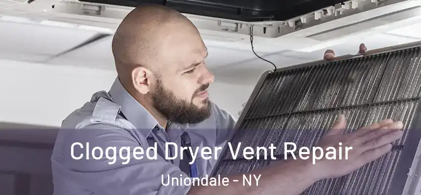  Clogged Dryer Vent Repair Uniondale - NY
