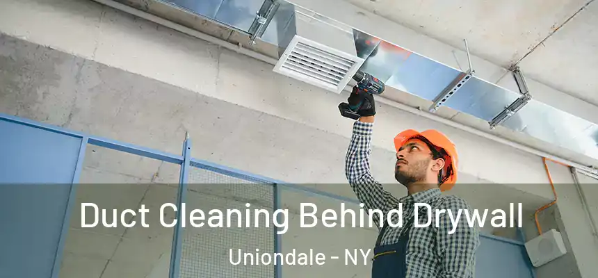 Duct Cleaning Behind Drywall Uniondale - NY