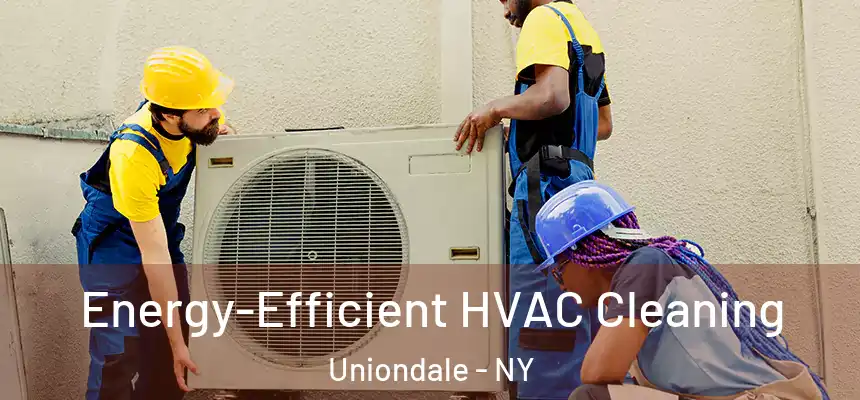  Energy-Efficient HVAC Cleaning Uniondale - NY