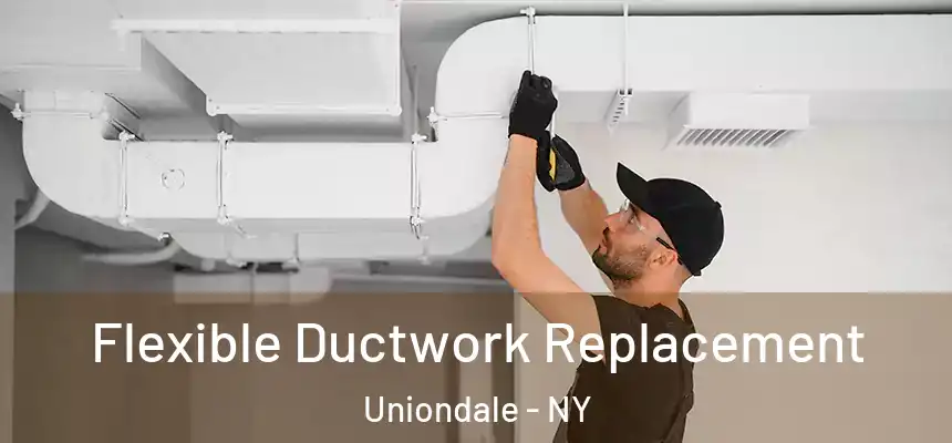  Flexible Ductwork Replacement Uniondale - NY