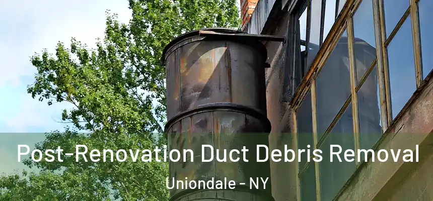  Post-Renovation Duct Debris Removal Uniondale - NY