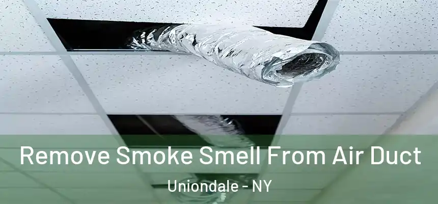 Remove Smoke Smell From Air Duct Uniondale - NY