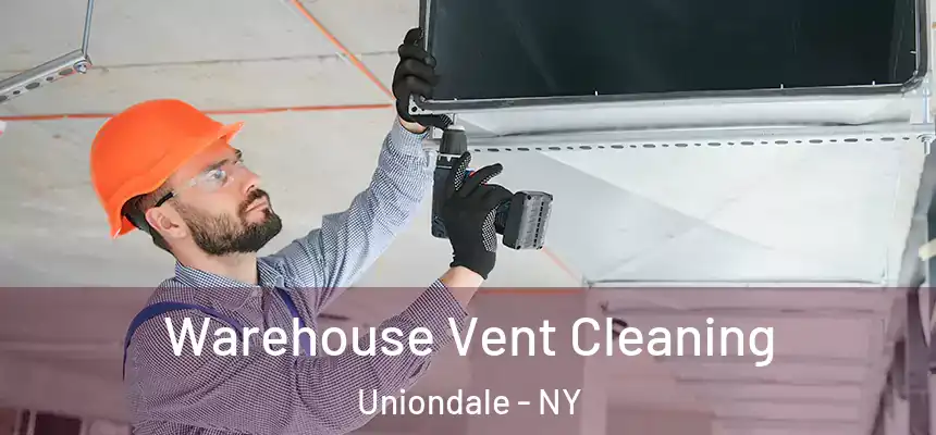  Warehouse Vent Cleaning Uniondale - NY