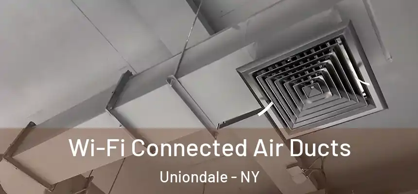  Wi-Fi Connected Air Ducts Uniondale - NY